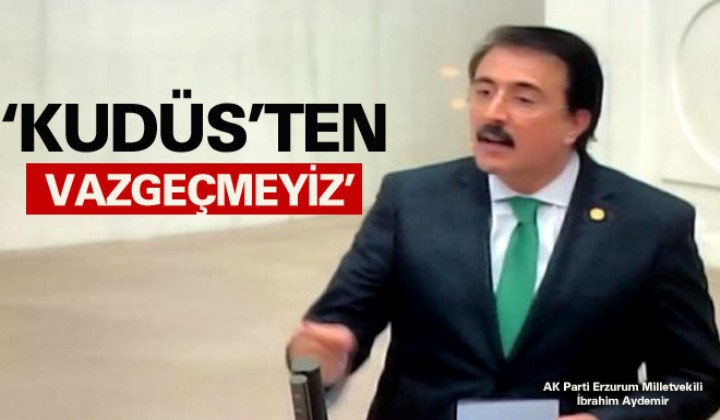 Milletvekili Aydemir: Kudsten vazgemeyiz