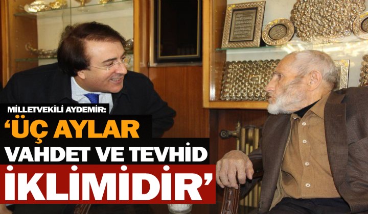 Milletvekili aydemir:  aylar vahdet ve tevhid iklimidir