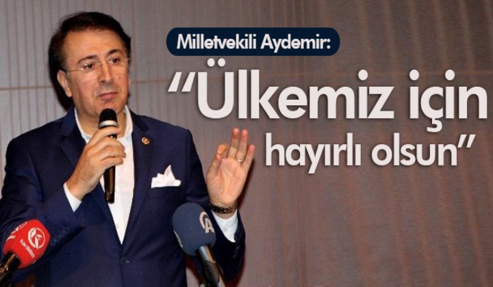 Milletvekili Aydemir: lkemiz iin hayrl olsun