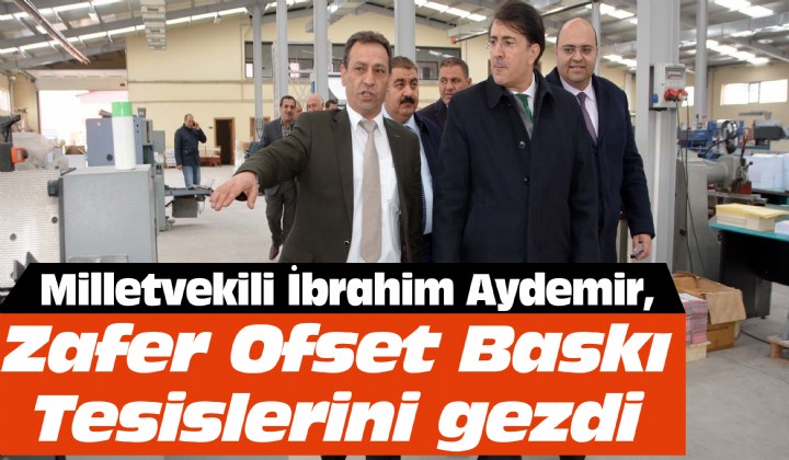 Milletvekili brahim Aydemir, Zafer Ofset Bask Tesislerini gezdi